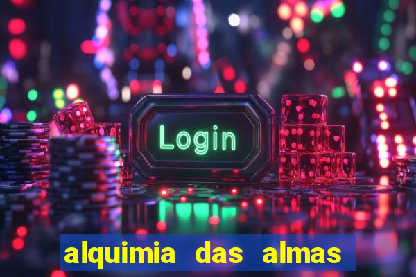 alquimia das almas 3 temporada